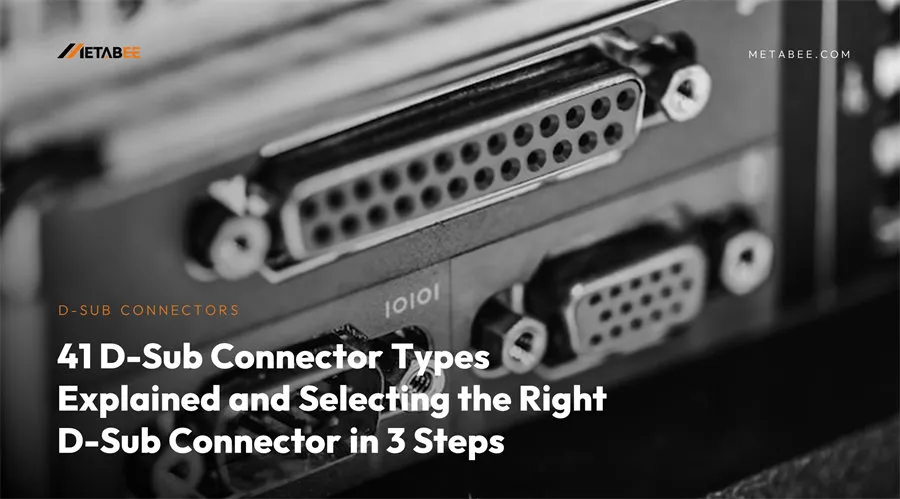 41 D-Sub Connector Types Explained and Selecting the Right D-Sub Connector in 3 Steps